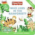 Fisher-Price: Who Lives in the Rainforest?: Discovering Animals (Fisher-Price)