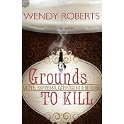 Grounds to Kill | [Wendy Roberts]