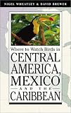 Where to Watch Birds in Central America, Mexico, and the Caribbean (Princeton Field Guides)