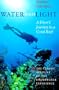 Water and Light: A Diver's Journey to a Coral Reef (Southwestern Writers Collection Series)