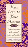 Your Life is Your Message: Finding Harmony With Yourself, Others, and the Earth