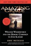 Amazing Grace: William Wilberforce and the Heroic Campaign to End Slavery