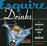 Esquire Drinks: An Opinionated & Irreverent Guide to Drinking