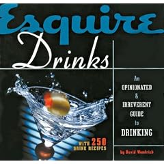 Esquire Drinks: An Opinionated & Irreverent Guide to Drinking With 250 Drink Recipes