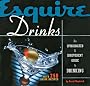 Esquire Drinks: An Opinionated & Irreverent Guide to Drinking
