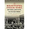 The Beautiful Cigar Girl: Mary Rogers, Edgar Allan Poe, and the Invention of Murder book cover