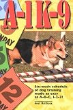 A-1 K-9: Six-week Schedule of Dog Training Made as Easy as A-B-C, 1-2-3!
