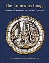 The Luminous Image Painted Glass Roundels in the Lowlands, 1480-1560