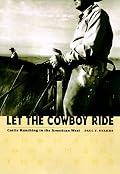 Let the Cowboy Ride: Cattle Ranching in the American West (Creating the North American Landscape)