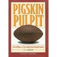  Pigskin Pulpit: A Social History of Texas High School Football Coaches  by Ty Cashion