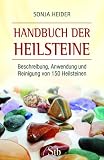 Handbuch der Heilsteine - Beschreibung, Anwendung und Reinigung von 150 Heilsteinen - Sonja Heider