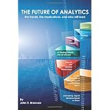 The Future of Analytics: the trends, the implications, and who will lead (Volume 1)