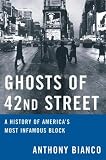 Ghosts of 42nd Street: A History of America`s Most Infamous Block