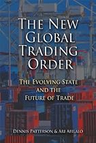 The New Global Trading Order: The Evolving State and the Future of Trade The New Global Trading Order: The Evolving State and the Future of Trade