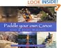 Paddle Your Own Canoe: An Illustrated Guide to the Art of Canoeing