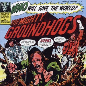 Groundhogs - Who Will Save the World? - Zortam Music