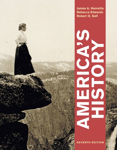 America's History, by University James A Henretta, Assistant Professor of History Rebecca Edwards, University Robert O Self
