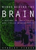Minds Behind the Brain
 A History of the Pioneers and Their Discoveries,
Stanley Finger