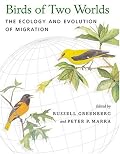 Birds of Two Worlds: The Ecology and Evolution of Migration