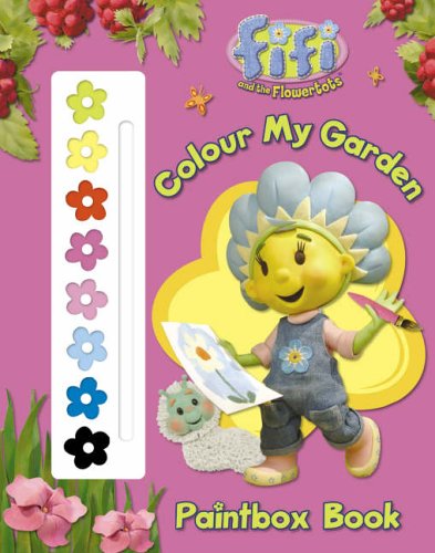 Fifi and the Flowertots - Colour My Garden Paintbox Book