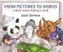 From Pictures to Words: A Book about Making a Book