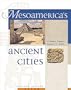 Mesoamerica's Ancient Cities