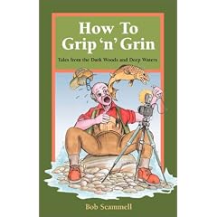 How to Grip 'N' Grin: Tales from the Dark Woods and Deep Waters