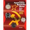 Faszination Russische Uhren: Von der Milit�ruhr bis zum Schiffschronometer. Mit Preisspiegel