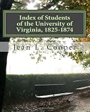 Index of Students of the University of Virginia, 1825-1874