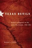Texas Devils: Rangers and Regulars on the Lower Rio Grande, 1846-1861