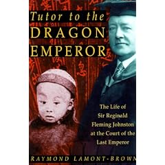 Tutor to the Dragon Emperor: The Life of Sir Reginald Fleming Johnston at the Court of the Last Emperor