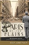 Paris of the Plains: Kansas City from Doughboys to Expressways (MO)