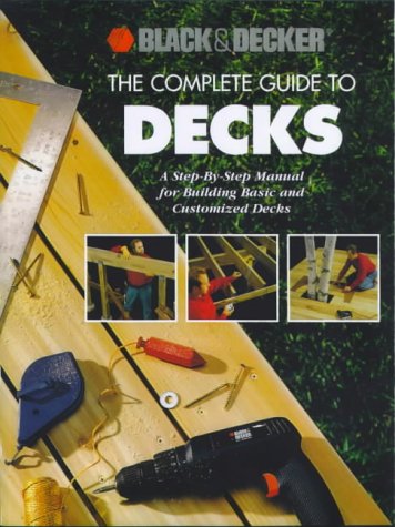 The Complete Guide to Decks: A Step-By-Step Manual for Building Basic and Advanced Decks (Black & Decker Home Improvement Library) under Outdoor & Recreational Areas in The Books Store