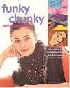 Funky Chunky Knitted Accessories: More Than 60 Ways to Make and Customize Hats, Bags, Scarves, Mittens, and Capelets