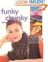 Funky Chunky Knitted Accessories: More Than 60 Ways to Make and Customize Hats, Bags, Scarves, Mittens, and Capelets