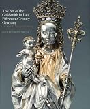 The Art of the Goldsmith in Late Fifteenth-century Germany: The Kimbell Virgin and Her Bishop (Kimbell Masterpiece)