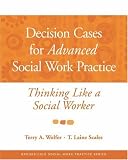 Decision Cases for Advanced Social Work Practice: Thinking Like a Social Worker