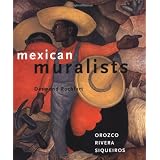 Mexican Muralists: Orozco, Rivera, Siqueiros ~ Desmond Rochfort