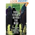 Three Strides Before the Wire: The Dark and Beautiful World of Horse Racing