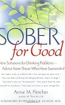 Sober for Good: New Solutions for Drinking Problems -- Advice from Those Who Have Succeeded