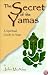 The Secret of the Yamas : A Spiritual Guide to Yoga