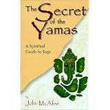 The Secret of the Yamas : A Spiritual Guide to Yoga