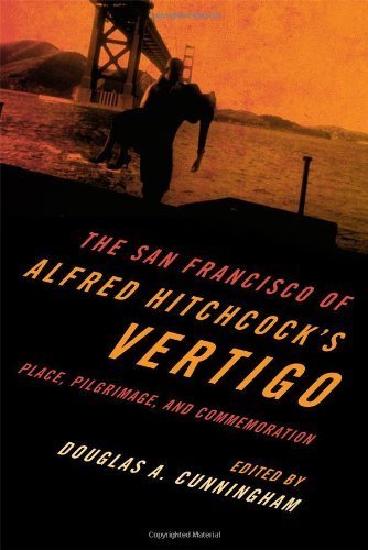 The San Francisco of Alfred Hitchcock's Vertigo: Place, Pilgrimage, and Commemoration by (2011-12-15)