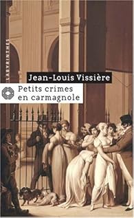 Petits Crimes En Carmagnole Jean Louis Vissiere Babelio
