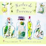 Herbes de Provence: Cooking with the Herbs of Southern France (The Artful Kitchen Series)