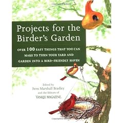 Projects For The Birder's Garden: Over 100 Easy Things That You Can Make To Turn Your Yard And Garden Into A Bird-friendly Haven