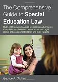 The Comprehensive Guide to Special Education Law: Over 400 Frequently Asked Questions and Answers Every Educator Needs to Know about the Legal Rights of Exceptional Children and their Parents