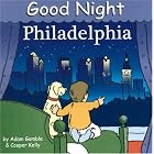 Good Night Philadelphia (Good Night Our World series) by Adam Gamble and Cooper Kelly
