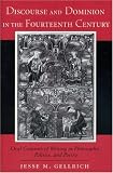 Discourse And Dominion In The Fourteenth Century : Oral Contexts Of Writing In Philosophy, Politics, And Poetry