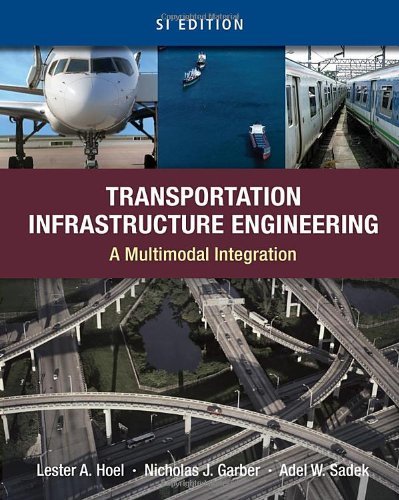By Lester A. Hoel Transportation Infrastructure Engineering: A Multimodal Integration, SI Version (1st Edition)